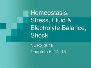 Homeostasis, Stress, Fluid &amp; Electrolyte Balance, Shock