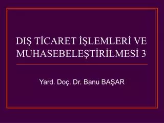 DIŞ TİCARET İŞLEMLERİ VE MUHASEBELEŞTİRİLMESİ 3