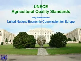 UNECE Agricultural Quality Standards Serguei Malanitchev United Nations Economic Commission for Europe