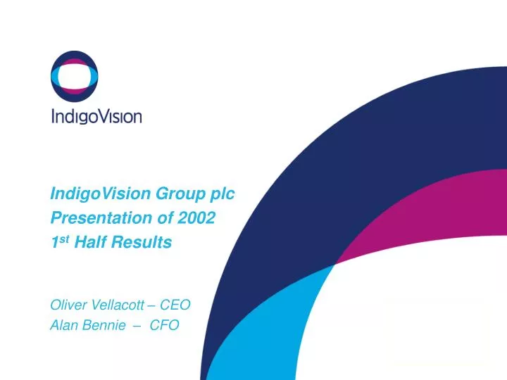 indigovision group plc presentation of 2002 1 st half results oliver vellacott ceo alan bennie cfo