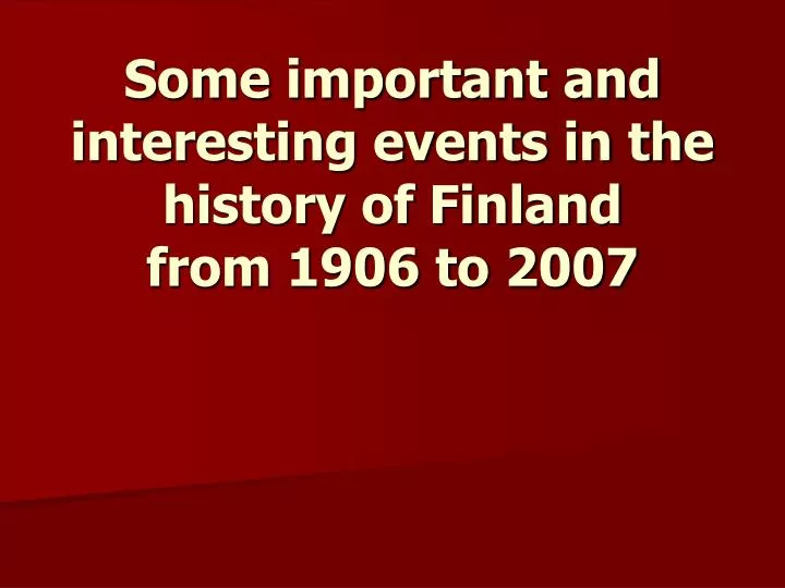 some important and interesting events in the history of finland from 1906 to 2007