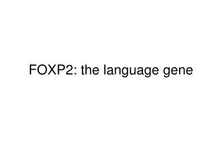 FOXP2: the language gene