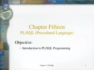 Chapter Fifteen PL/SQL (Procedural Language)