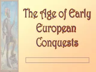 The Age of Early European Conquests