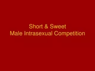 Short &amp; Sweet Male Intrasexual Competition