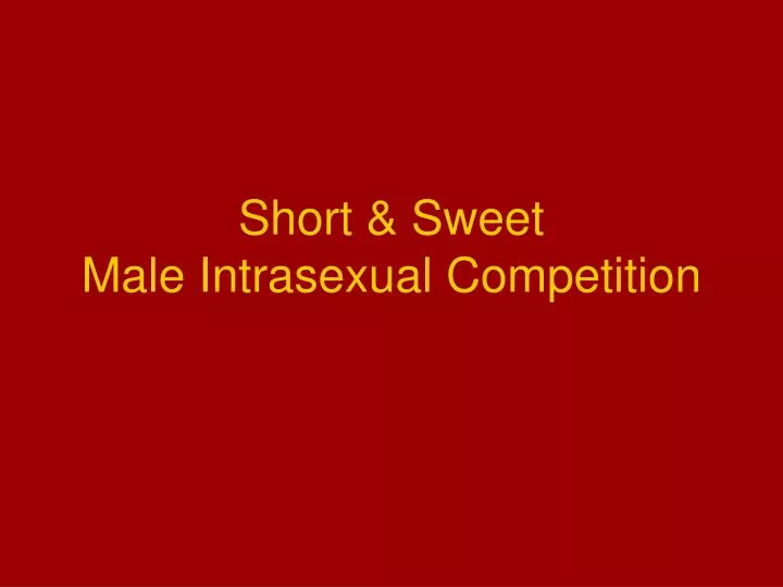 short sweet male intrasexual competition