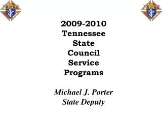 2009-2010 Tennessee State Council Service Programs Michael J. Porter State Deputy