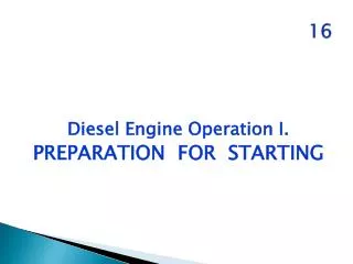 Diesel Engine Operation I. PREPARATION FOR STARTING