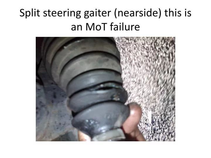 split steering gaiter nearside this is an mot failure