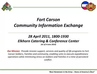 Fort Carson Community Information Exchange 28 April 2011, 1800-1930 Elkhorn Catering &amp; Conference Center (As of 19