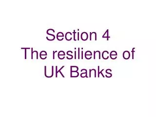 Section 4 The resilience of UK Banks
