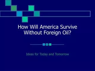 How Will America Survive Without Foreign Oil?