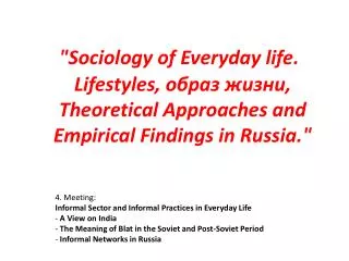 4. Meeting: Informal Sector and Informal Practices in Everyday Life A View on India The Meaning of Blat in the Soviet