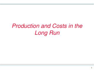 Production and Costs in the Long Run