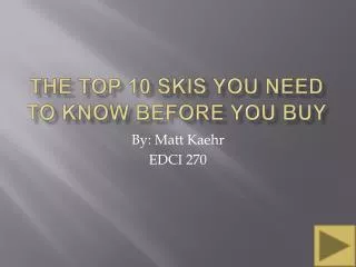 THE TOP 10 SKIS YOU NEED TO KNOW BEFORE YOU BUY