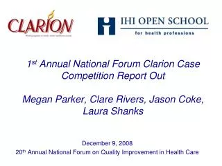 1 st Annual National Forum Clarion Case Competition Report Out Megan Parker, Clare Rivers, Jason Coke, Laura Shanks
