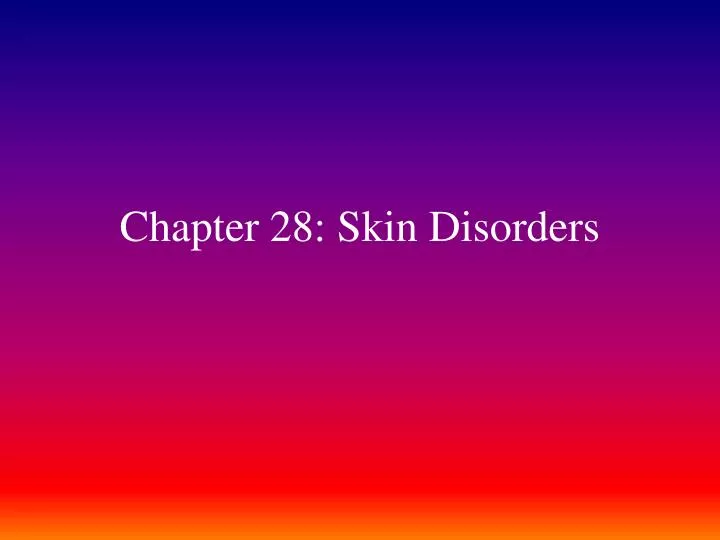 chapter 28 skin disorders