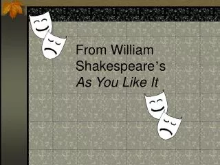 From William Shakespeare ’ s As You Like It