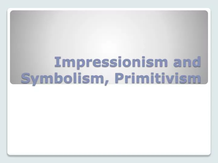 impressionism and symbolism primitivism