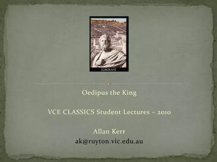 oedipus the king vce classics student lectures 2010 allan kerr ak@ruyton vic edu au