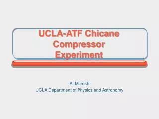 UCLA-ATF Chicane Compressor Experiment