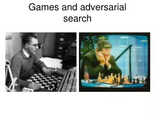 Games and adversarial s earch