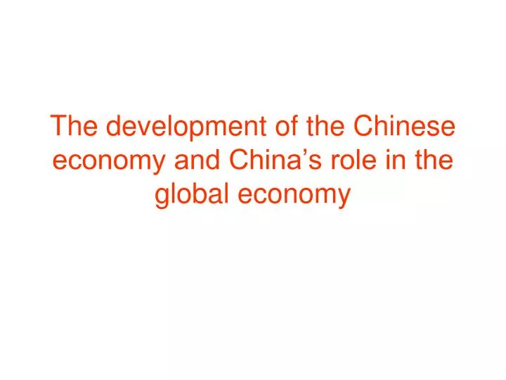 the development of the chinese economy and china s role in the global economy