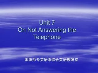 Unit 7 On Not Answering the Telephone