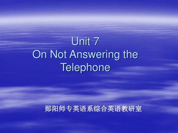 unit 7 on not answering the telephone