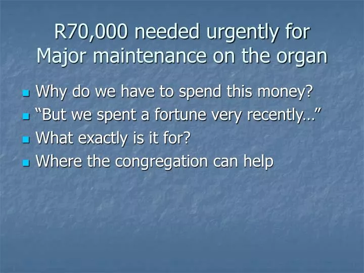 r70 000 needed urgently for major maintenance on the organ