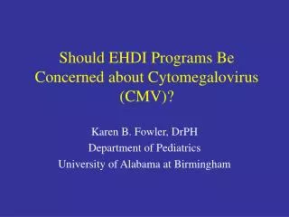 Should EHDI Programs Be Concerned about Cytomegalovirus (CMV)?