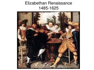 Elizabethan Renaissance 1485-1625