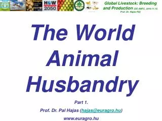 Global Livestock: Breeding and Production (DE AMTC, 2010.11.15. Prof. Dr. Hajas Pál)