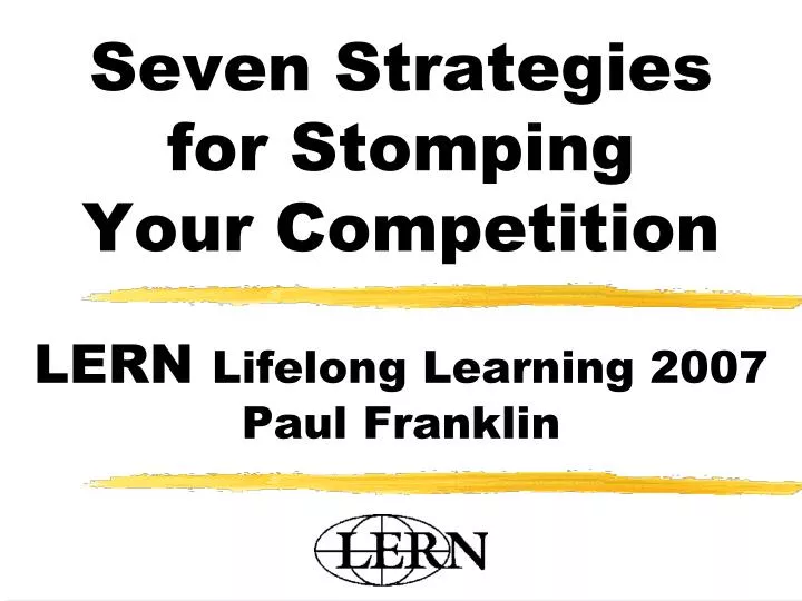 seven strategies for stomping your competition lern lifelong learning 2007 paul franklin