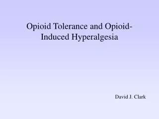 Opioid Tolerance and Opioid-Induced Hyperalgesia
