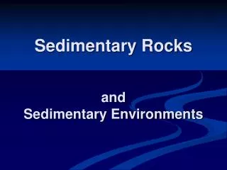 Sedimentary Rocks and Sedimentary Environments