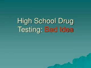 High School Drug Testing: Bad Idea