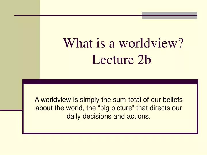 what is a worldview lecture 2b
