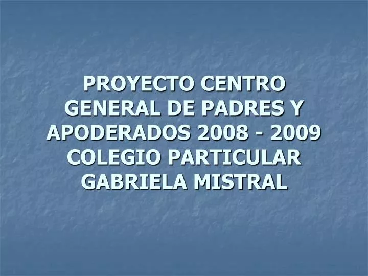 proyecto centro general de padres y apoderados 2008 2009 colegio particular gabriela mistral
