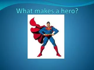 What makes a hero?