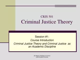 CRJS 501 Criminal Justice Theory