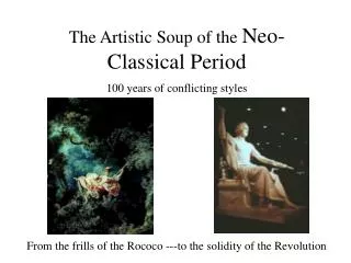 The Artistic Soup of the Neo-Classical Period 100 years of conflicting styles