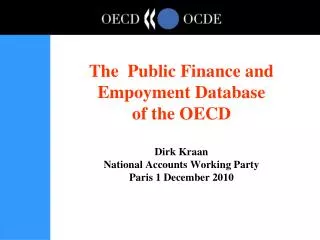 The Public Finance and Empoyment Database of the OECD Dirk Kraan National Accounts Working Party Paris 1 December 2010