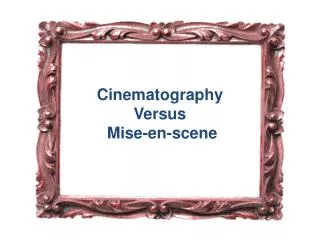 Cinematography Versus Mise-en-scene
