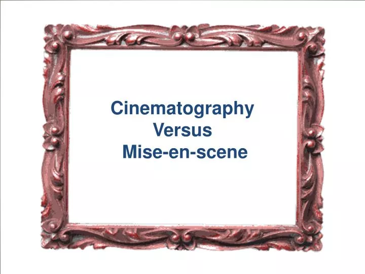 cinematography versus mise en scene