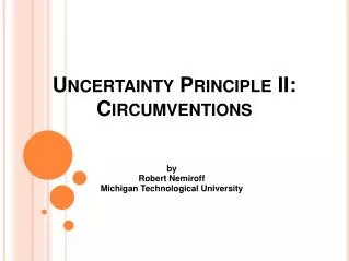 Uncertainty Principle II: Circumventions