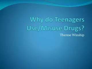Why do T eenagers Use/Misuse Drugs ?