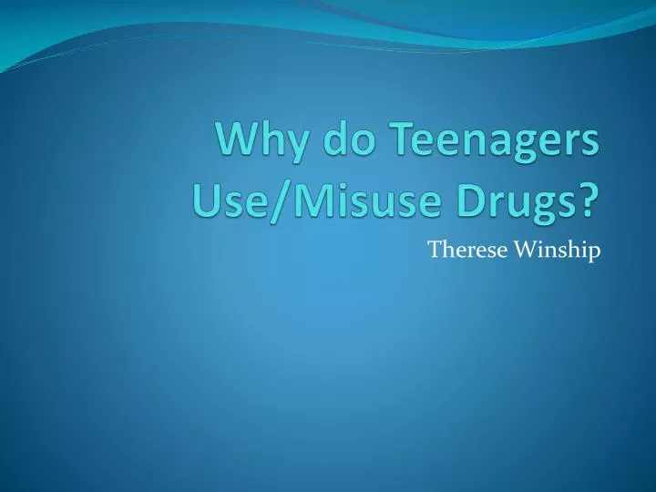 why do t eenagers use misuse drugs