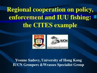 Regional cooperation on policy, enforcement and IUU fishing: the CITES example