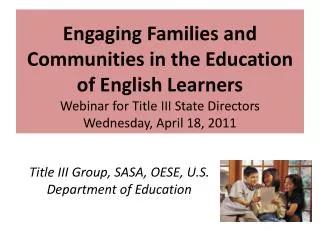 Engaging Families and Communities in the Education of English Learners Webinar for Title III State Directors Wednesday,